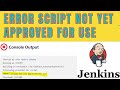 ERROR script not yet approved for use  || dsl || Jenkins