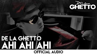 De La Ghetto - Ahi Ahi Ahi [Official Audio]