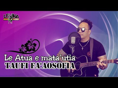 Taufi Fa'aosofia - Le Atua e mata'utia