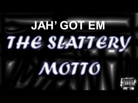 JAH' GOT EM - THE SLATTERY MOTTO