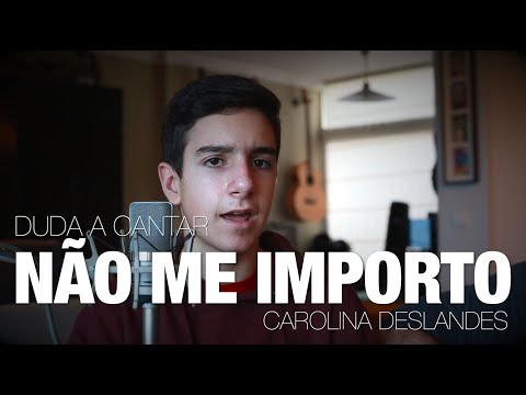 Não me importo - Carolina Deslandes - Versão Duarte Valença