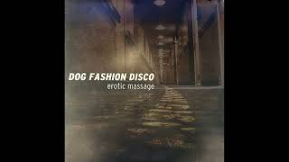 Dog Fashion Disco - Erotic Massage (1997/2013) (Vinyl RIP)