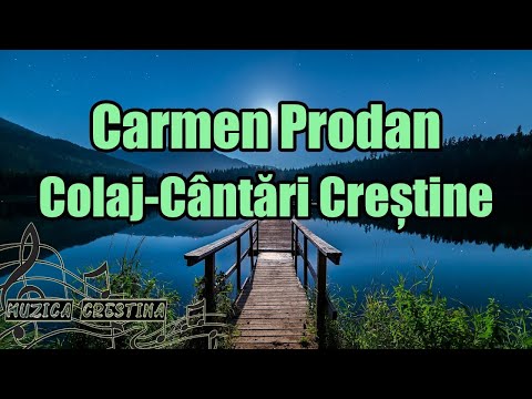 Carmen Prodan - Colaj cântări creștine
