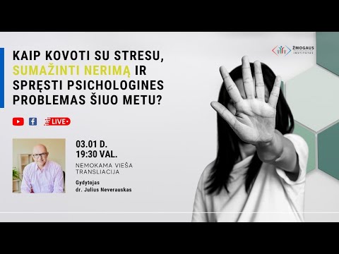 Kaip kovoti su stresu, sumažinti nerimą ir spręsti psichologines problemas? Gyd. dr. J. Neverauskas