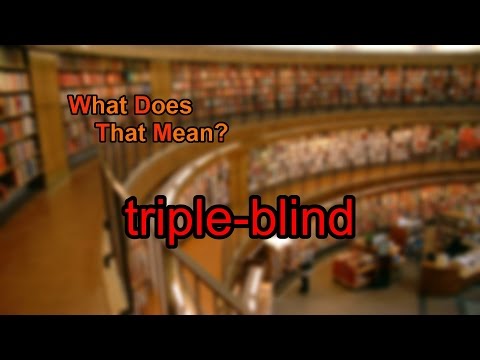 What does triple-blind mean?