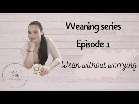 Weaning Series Episode 1 Wean without worrying