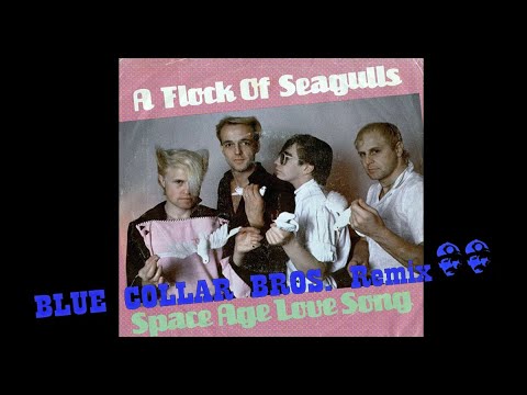 A Flock of Seagulls - Space Age Love Song (Blue Collar Bros. remix)