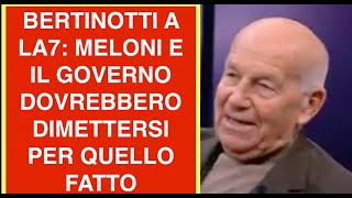 BERTINOTTI A LA7: MELONI E IL GOVERNO DOVREBBERO DIMETTERSI PER QUELLO FATTO