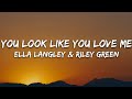 Ella Langley You Look Like You Love Me Lyrics Feat Riley Green