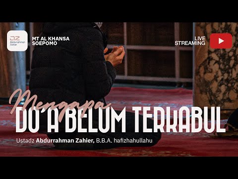 Mengapa Do’aku belum Terkabul - Ustadz Abdurrahman Zahier, BBA