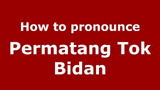 How to pronounce Permatang Tok Bidan