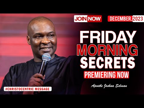 FRIDAY SECRETS, 8TH DECEMBER 2023 - Apostle Joshua Selman Commanding Your Morning