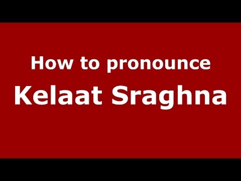 How to pronounce Kelaat Sraghna (Moroccan/Arabic) - PronounceNames.com