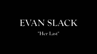 Her Last - Evan Slack