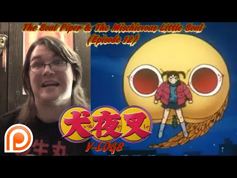 InuYasha V-Logs - THE SOUL PIPER & THE MISCHIEVOUS LITTLE SOUL (Episode 12)
