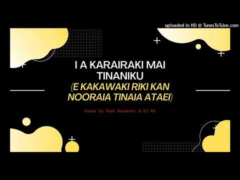 I a Karairaki mai Itinaniku (E kakawaki kan nooraia Tinaia Ataei) Cover by Otan Buranet & DJ MZ
