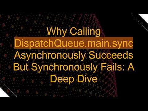 Why Calling DispatchQueue.main.sync Asynchronously Succeeds But Synchronously Fails: A Deep Dive