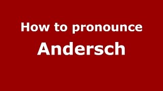 How to pronounce Andersch