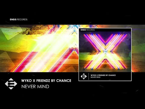 WYKO & Friendz By Chance - Never Mind