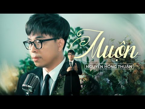 MUỘN - NGUYỄN HỒNG THUẬN | OFFICIAL MUSIC VIDEO| Năm 18 khi em còn chưa biết yêu...