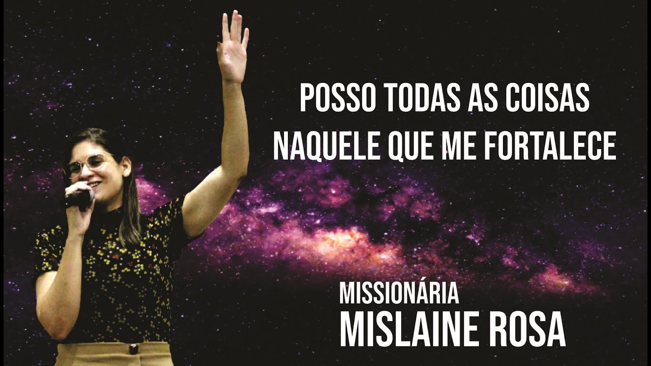 MISSª MISLAINE ROSA - POSSO TODAS AS COISAS NAQUELE QUE ME FORTALECE