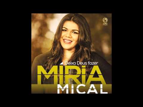 Míria Mical 01 A Glória Invadiu (CD Deixa Deus Fazer)