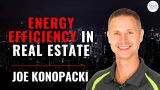 Energy Efficiency in Chicago Real Estate with Joe Konopacki