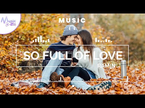 So Full of Love - Ramin FEAT. ADILYNN [Lyrics, HD] Acoustic Music, Romantic Music, Relaxing, Hopeful