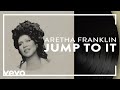 Aretha Franklin - Jump to It (Official Audio)