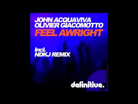 "Feel Awright (NDKJ Remix)" - John Acquaviva & Olivier Giacomotto - Definitive Recordings