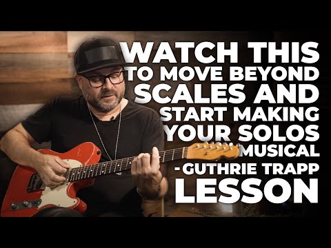 Watch This To Move Beyond Scales And Start Making Your Solos Musical - Guthrie Trapp Lesson