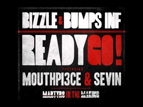 Bizzle & Bumps (Feat. Mouthpi3ce & Sevin) - Ready Go! @MyNameIsBizzle @BumpsINF