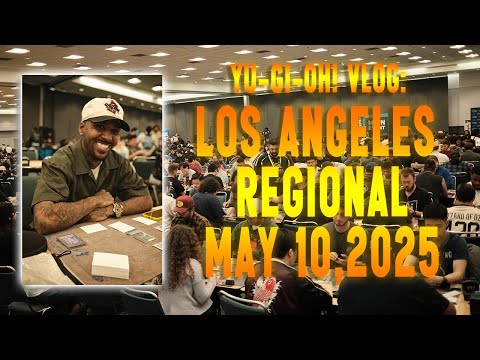 Yu-Gi-Oh! VLOG: LOS ANGELES REGIONAL MAY 10, 2025!