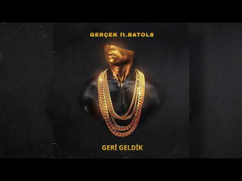Gerçek ft.Batols - Geri Geldik