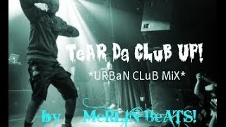 TeAR Da CLuB UP!  *URBaN CLuB MiX* by MeRLIN BeATS!