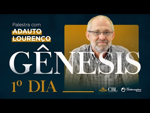 Adauto Lourenço - Gênesis - 1º Dia