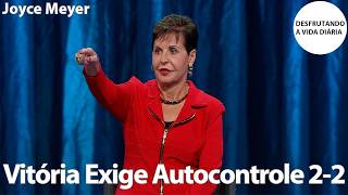 Vitória Exige Autocontrole 2-2 | Joyce Meyer