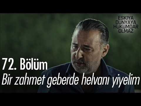 Sende bir zahmet geber de helvanı yiyelim - Eşkıya Dünyaya Hükümdar Olmaz 72. Bölüm