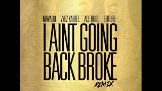 MAVADO  I AIN&#39;T GOING BACK BROKE  REMIX FT  VYBZ KARTEL, ACE HOOD (APRIL 2015)