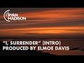 Ryan Madison I Surrender Intro Produced By Elmoe Davis