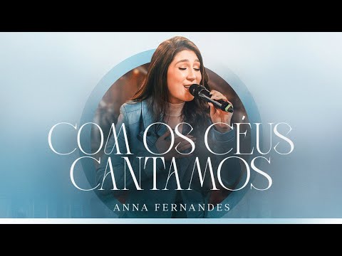 Com os Céus Cantamos - Anna Fernandes