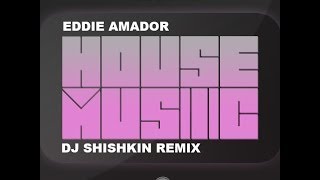 Eddie Amador - House Music (Shishkin remix)