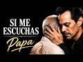 SI ME ESCUCHAS PAPÁ CANCION PARA EL DIA DEL PADRE MARC ANTHONY