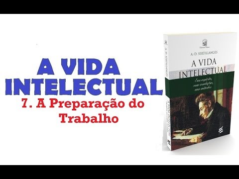 A Vida Intelectual - 7. A Preparação do Trabalho (9/11)