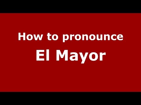 How to pronounce El Mayor (Colombian Spanish/Colombia) - PronounceNames.com