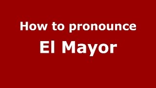 How to pronounce El Mayor