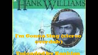 Hank Williams, Sr.  ~ I&#39;m Gonna Sing (stereo overdub)