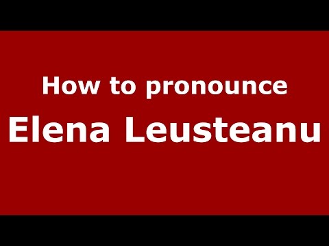 How to pronounce Elena Leusteanu (Romanian/Romania) - PronounceNames.com