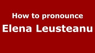 How to pronounce Elena Leuşteanu