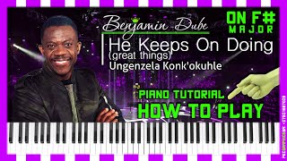 He Keeps on Doing by Benjamin Dube PIANO TUTORIAL F# (How To) - ungenzela konk&#39;okuhle - PentaTonicKC
